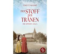 Der Stoff der Tränen | Die historische Familiensaga im 19. Jahrhundert - Anett Klose - dp DIGITAL PUBLISHERS GmbH - ebook (ePub) - Livre