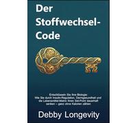 Der Stoffwechsel-Code: Entschlüsseln Sie Ihre Biologie: Wie Sie durch Insulin-Regulation, Darmgesundheit und die Lebensmittel-Matrix Ihren Set-Point dauerhaft senken - ganz ohne Kalorienzählen