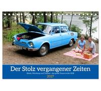 Der Stolz vergangener Zeiten (Tischkalender 2027 DIN A5 quer), CALVENDO Monatskalender: Die Autos der DDR - in Urlaub, Camping und Picknick
