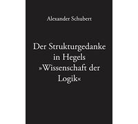 Der Strukturgedanke in Hegels Wissenschaft der Logik