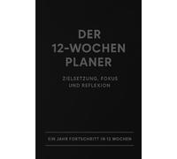 Der strukturierte Alltag - 12-Wochen-Arbeitsplaner: Struktur, Fokus und Entlastung im Alltag