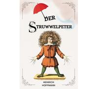 Der Struwwelpeter von Heinrich Hoffmann: ( ILLUSTRIERT ): ( GERMAN EDITION )