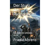 Der Sturz des Panoptikums: Das Ende der orbitalen Arche
