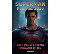 Der Superman-Komplex 2026: Auch Männer dürfen Schwäche zeigen