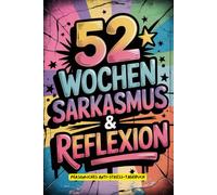 Der tägliche Kampf mit Wecker, Kaffee und Produktivität.: 52 Wochen schwarzer Humor, Sarkasmus und freche Zitate gegen den Alltagswahnsinn