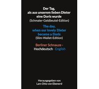Der Tag, als aus unserem lieben Dieter eine Doris wurde (Schmaler-Geldbeutel-Edition) / The day, when our lovely Dieter became a Doris ... / Berlin dialect - Standard German - English