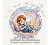 "Der Tag, an dem das Tablet ausschlief“: „Wenn Bildschirmzeit endet - ein Bilderbuch über Medienkompetenz, Fantasie und gesunde Mediennutzung“