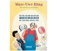 Der Tag, an dem der Opa den Wasserkocher auf den Herd gestellt hat – Carlsen Verlag