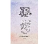 Der Tag, An Dem Ich Mich Verlassen Habe