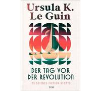 Der Tag vor der Revolution 25 Science-Fiction-Storys | In der Neuübersetzung von Karen Nölle - Ursula K. Le Guin - Fischer E-Books - ebook (ePub) - Livre