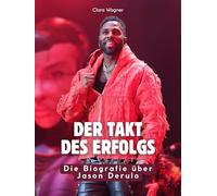 Der Takt des Erfolgs: Die Biografie über Jason Derulo. Hochwertige Hardcoverausgabe