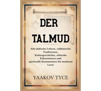 DER TALMUD: Alte jüdische Lehren, rabbinische Traditionen, Kulturgeschichte, ethische Erkenntnisse und spirituelle Kommentare für moderne Leser