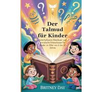 Der Talmud für Kinder: Unterhaltsame Abenteuer und moralische Erkenntnisse für Kinder im Alter von 6 bis 12 Jahren