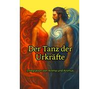 Der Tanz der Urkräfte: Integration von Anima und Animus