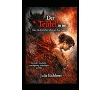 Der Teufel in mir - Leben mit chronischen Schmerzen ohne Diagnose: Eine wahre Geschichte von Hoffnung , Rückschlägen und Mut