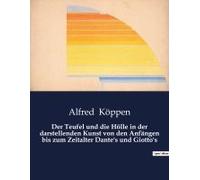 Der Teufel Und Die Hölle In Der Darstellenden Kunst Von Den Anfängen Bis Zum Zeitalter Dante's Und Giotto's