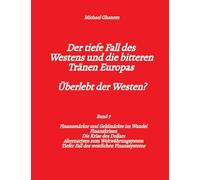 Der tiefe Fall des Westens und die bitteren Tränen Europas - Band 7: Finanzmärkte und Geldmärkte im Wandel - Finanzkrisen - Alternativen zum ... - Tiefer Fall des westlichen Finanzsystems