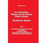 Der tiefe Fall des Westens und die bitteren Tränen Europas - Band 7: Finanzmärkte und Geldmärkte im Wandel - Finanzkrisen - Alternativen zum ... - Tiefer Fall des westlichen Finanzsystems