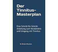 Der Tinnitus-Masterplan: Eine Schritt-für-Schritt-Anleitung zum Verständnis und Umgang mit Tinnitus