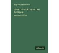 Der Tod Des Tizian. Idylle. Zwei Dichtungen
