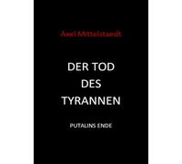 Der Tod des Tyrannen: Putalins Ende