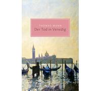 Der Tod in Venedig. Novelle: Ein tragisches Reiseerlebnis - Die berühmte Novelle