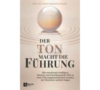 Der Ton macht die Führung Wie emotionale Intelligenz, Klarheit und Entschlossenheit dich zu einer Führungspersönlichkeit machen, der Menschen wirklich folgen - Hanns-Ferdinand Müller - Remote Verlag -