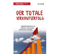 Der totale Verkaufserfolg: Verkaufen kann man alles: Strategie, Situation und Ausstrahlung entscheiden