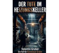 Der Tote im Heizungskeller: Ein Baustellenkrimi