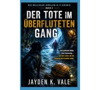 DER TOTE IM ÜBERFLUTETEN GANG: Eine geflutete Höhle, eine Erpressung - und eine Leiche, die die Strömung nicht behalten wollte.