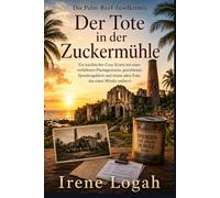 Der Tote in der Zuckermühle: Ein karibischer Cosy-Krimi mit einer verfallenen Plantagenruine, gestohlenen Spendengeldern und einem alten Foto, das einen Mörder entlarvt