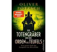 Der Totengräber und der Orden des Teufels Ein neuer Fall für Leopold von Herzfeldt | Grabschändung und ein bestialischer Mord zwingen den Totengräber zu ermitteln - Oliver Potzsch - Ullstein eBooks -