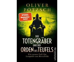 Der Totengräber und der Orden des Teufels Ein neuer Fall für Leopold von Herzfeldt | Grabschändung und ein bestialischer Mord zwingen den Totengräber zu ermitteln - Oliver Potzsch - Ullstein eBooks - 