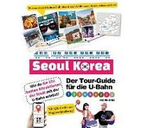 Der Tour-Guide Für Die U-Bahn In Seoul, Korea - Wie Du Die 100 Besten Attraktionen Der Stadt Mit Der U-Bahn Erlebst!