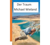 Der Traum: eine unterhaltsame, spannende und in die Seele blickende Geschichte