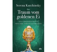 Der Traum vom goldenen Ei Eine Familiengeschichte über Liebe, Verlust und Obsession - Serena Kutchinsky - DTV - ebook (ePub) - Livre