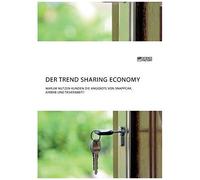 Der Trend Sharing Economy. Warum Nutzen Kunden Die Angebote Von Snappcar, Airbnb Und Taskrabbit?