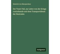 Der Trent-Fall, zur Lehre von der Kriegs contrebande und dem Transportdienst der Neutralen