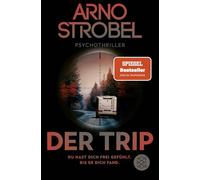 Der Trip - Du hast dich frei gefühlt. Bis er dich fand.: Psychothriller | Nervenkitzel pur von Nr.1-Bestsellerautor Arno Strobel
