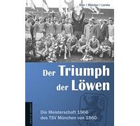 Der Triumph der Löwen: Die Meisterschaft 1966 des TSV München von 1860