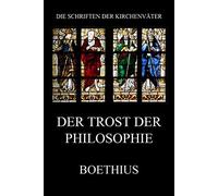 Der Trost der Philosophie: De consolatione philosophiae