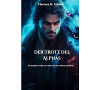 Der Trotz des Alphas: Ein Kampf der Wölfe, der Macht und der verbotenen Begierde