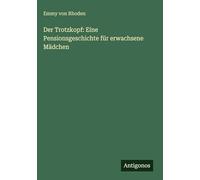Der Trotzkopf: Eine Pensionsgeschichte für erwachsene Mädchen