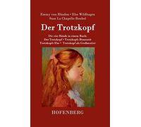 Der Trotzkopf / Trotzkopfs Brautzeit / Trotzkopfs Ehe / Trotzkopf als Großmutter: Die vier Bände in einem Buch