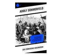 Der Türkische Dekameron: Humoristisch-erotische Rahmenerzählung aus spätosmanischem Istanbul: Novellen zwischen Boccaccio-Rezeption und Orientalismus