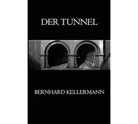 Der Tunnel: Roman einer gigantischen technischen Vision und des Kampfes zwischen Fortschritt, Kapital und Menschlichkeit