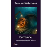 Der Tunnel: Utopischer Roman aus dem Jahr 1913