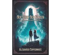 Der Turm der Klagen: Eine Liebesgeschichte gegen das ewige Böse