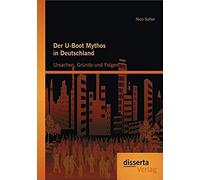 Der U-Boot Mythos In Deutschland: Ursachen, Gründe Und Folgen