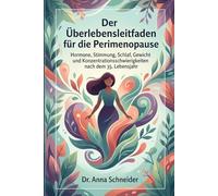 Der Überlebensleitfaden für die Perimenopause: Was jede Frau über 35 über Hormone, Stimmung, Schlaf, Gewicht, Menstruation und Konzentrationsschwierigkeiten wissen sollte